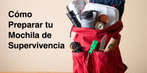 Como Preparar tu Mochila de Supervivencia