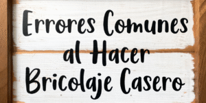 Errores Comunes al Hacer Bricolaje Casero