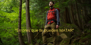 Errores que te pueden costar la vida en la naturaleza