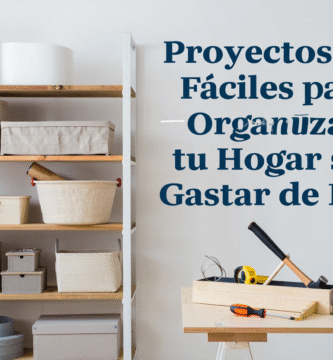 Proyectos DIY Faciles para Organizar tu Hogar sin Gastar de Mas